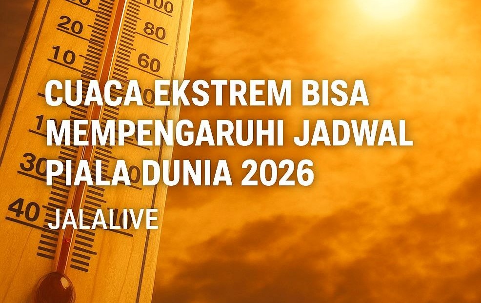 Cuaca Ekstrem 40°C Jadi Ancaman Serius Bagi Pemain di Piala Dunia 2026 – Versi Jalalive