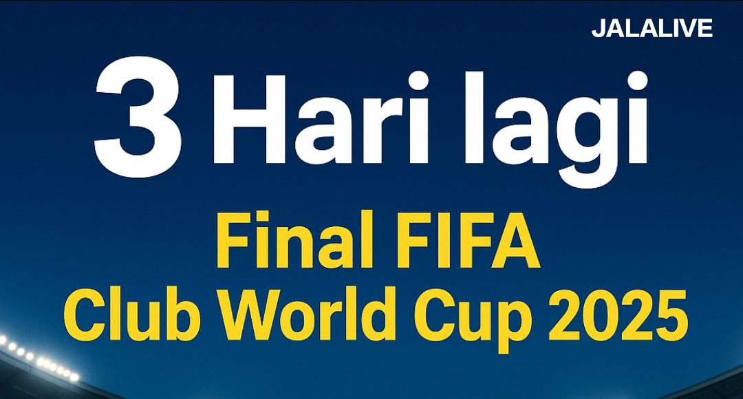 Final Piala Dunia Antarklub FIFA 2025 Tersisa 3 Hari Lagi - Siapkah Anda Menyaksikannya?