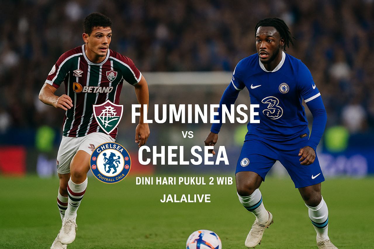 Nonton Fluminense vs Chelsea Semifinal FIFA Club World Cup 2025 di Jalalive Pukul 2 WIB - Saksikan Pertandingan Seru Ini!