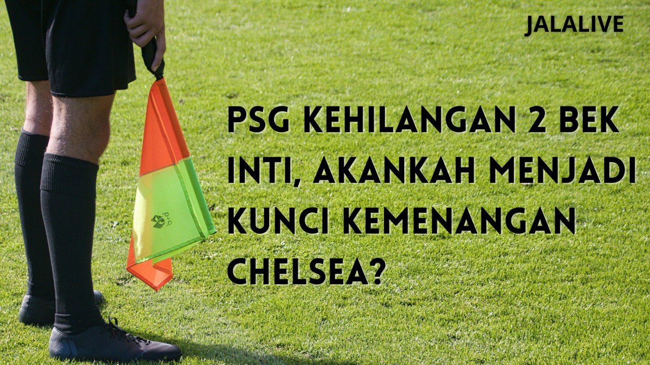 Jalalive : PSG Kehilangan 2 Bek Inti – Dampak dalam Strategi dan Peluang Kompetitif pada Final