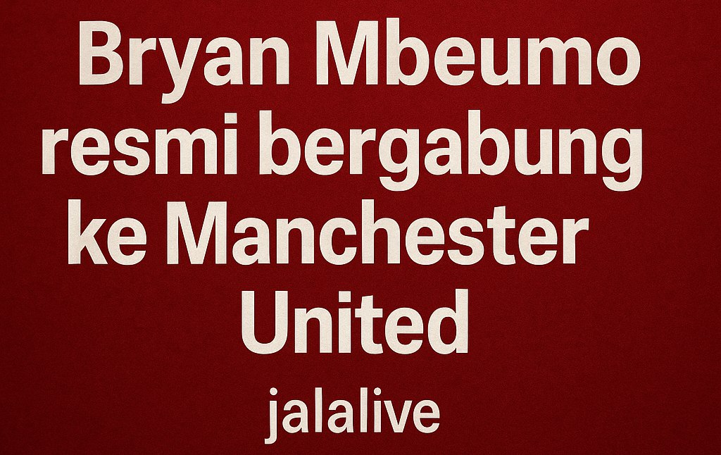 Jalalive : Bryan Mbeumo Resmi Gabung Manchester United - Transfer Spektakuler Musim Ini