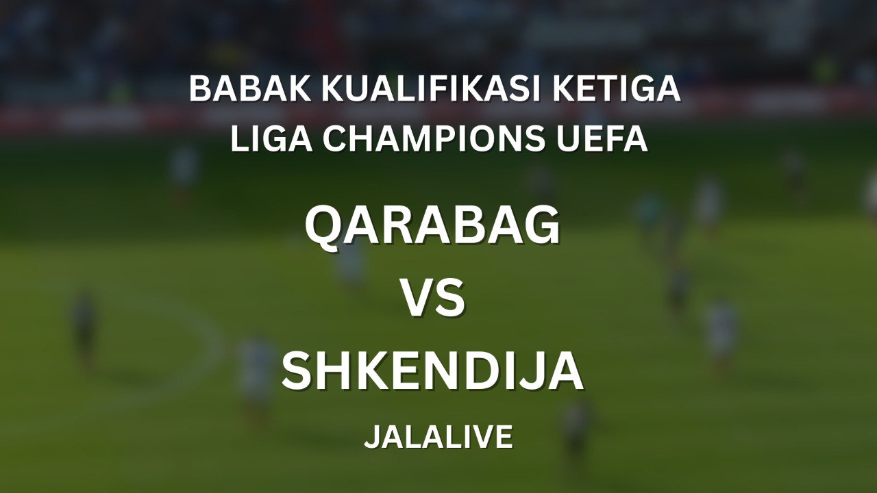 Jalalive : Hasil Lengkap Qarabag vs Shkendija 5-1 di Babak Kualifikasi Liga Champions UEFA