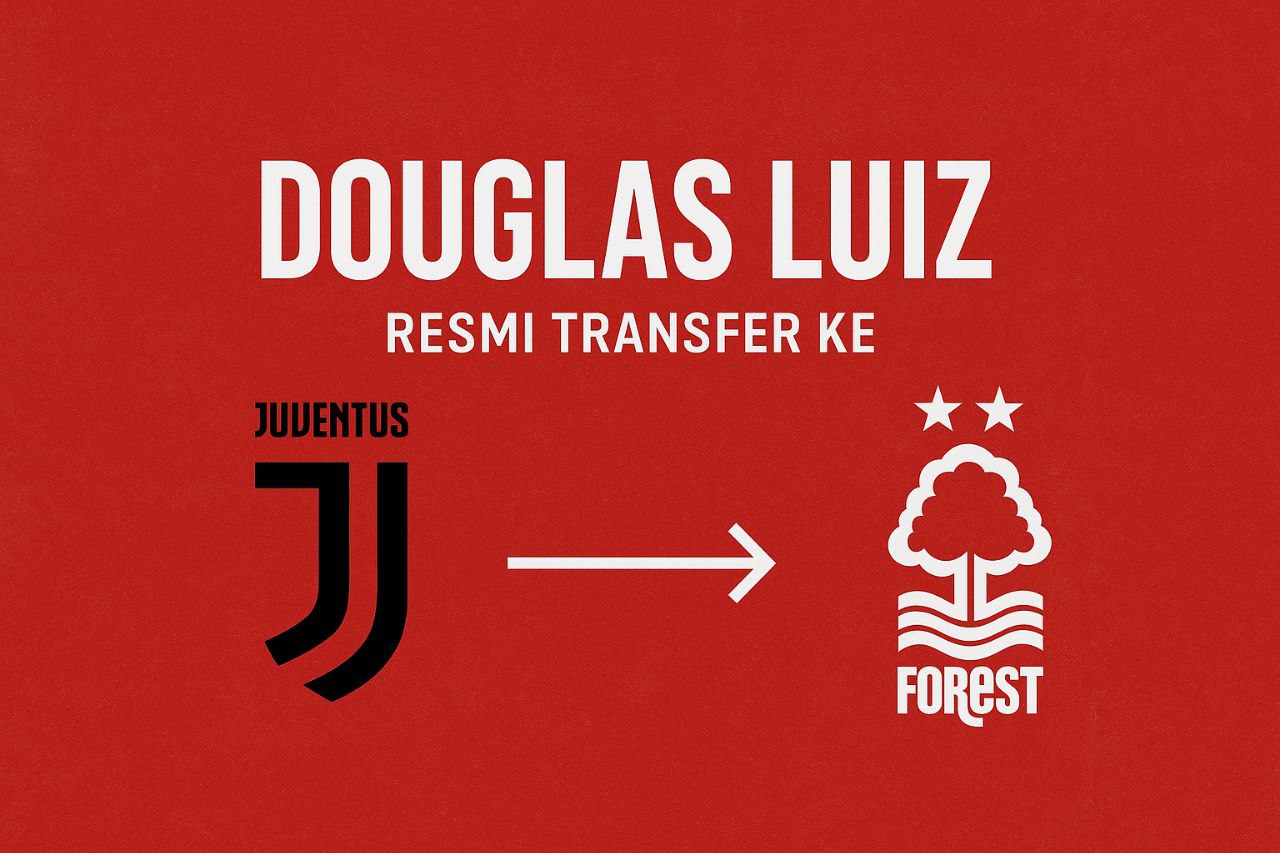 Jalalive Kabar Panas: Douglas Luiz Tinggalkan Juventus Menuju Nottingham Forest, Transfer Mengejutkan!