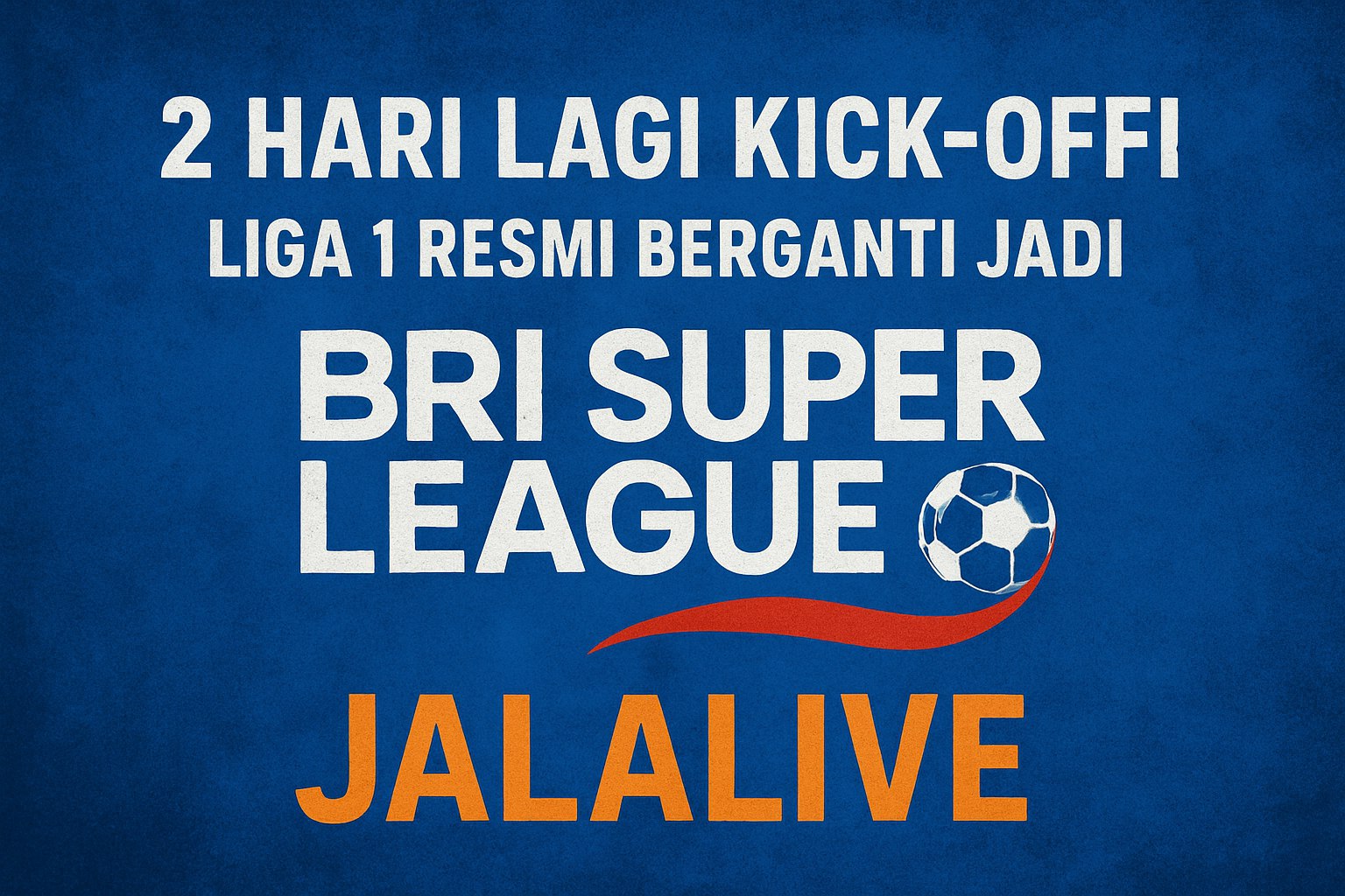 Jalalive : Kick-Off BRI Super League Dimulai 8 Agustus - Persiapkan Diri Anda untuk Era Baru Sepak Bola Indonesia