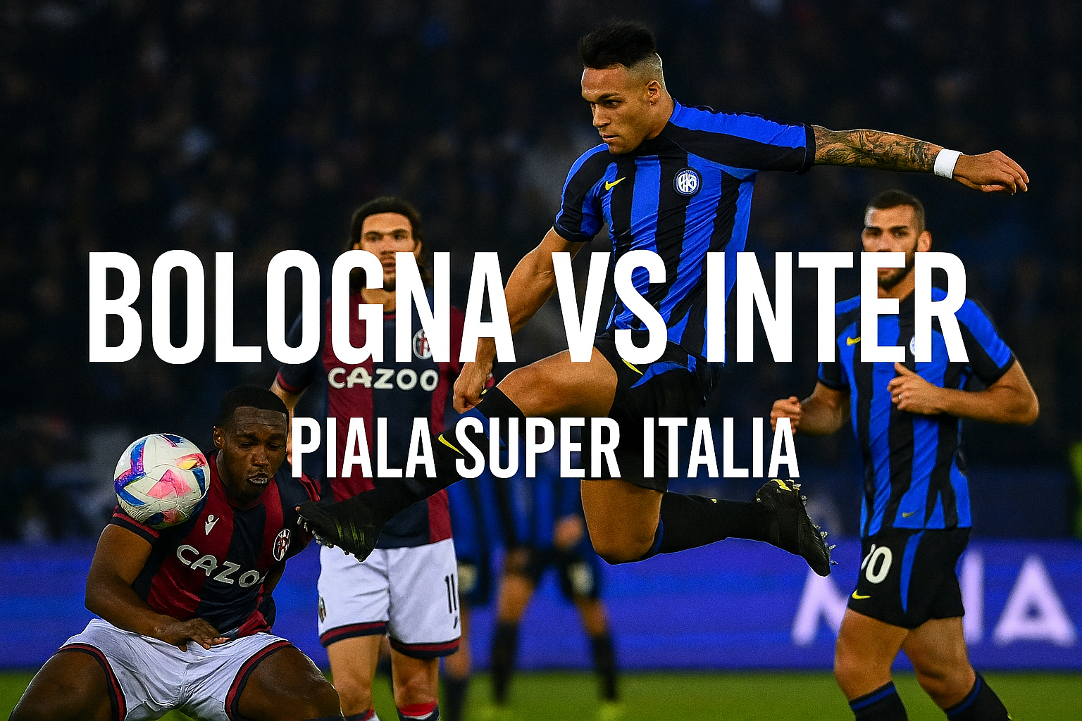 Bologna vs Inter Dini Hari Ini 02.00 WIB – Piala Super Italia Live di jalalive Pertempuran Seru untuk Prestise dan Kejayaan