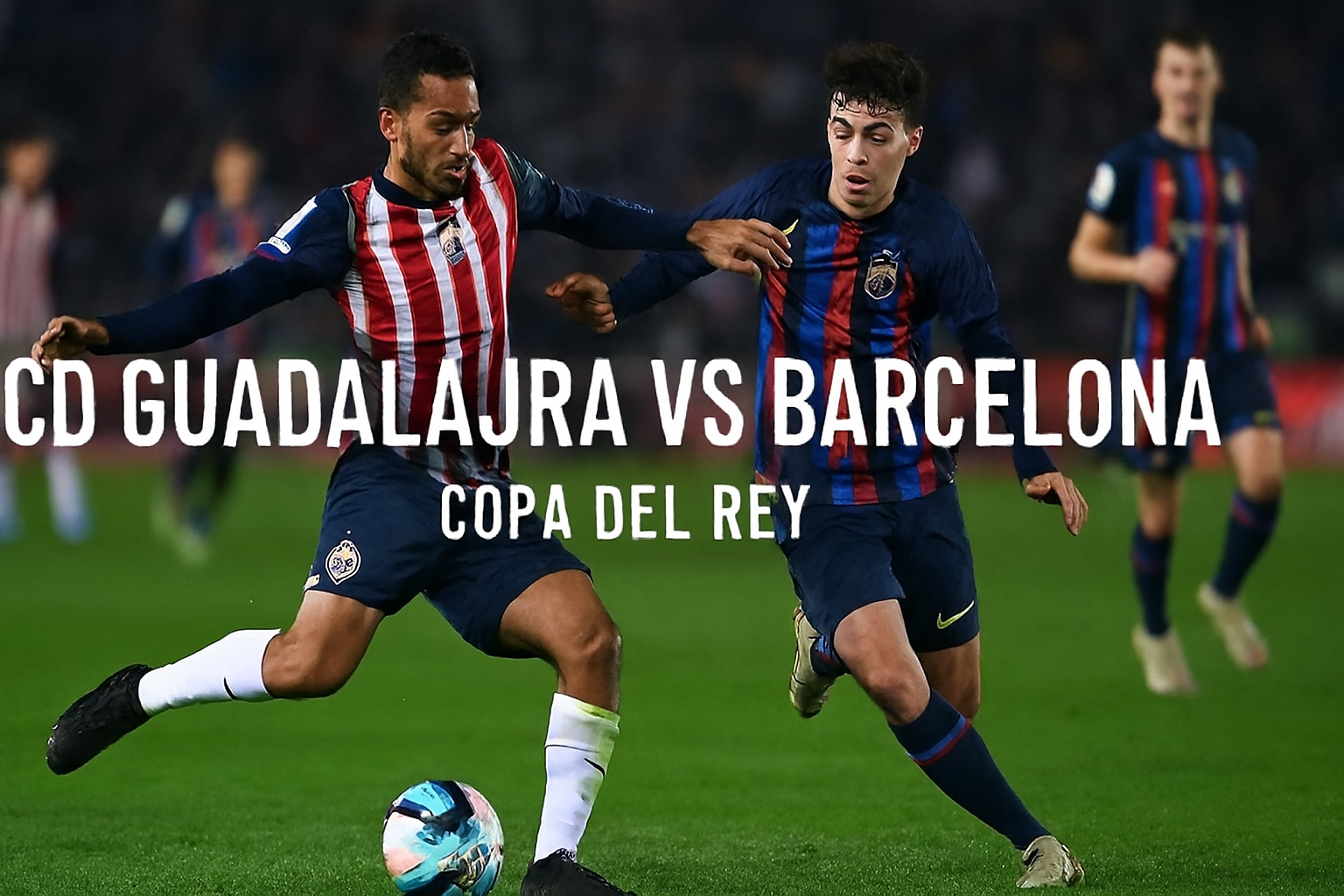 Jalalive: Barcelona Menang 2-0 atas CD Guadalajara di Copa del Rey, Laporan Pertandingan Terbaru