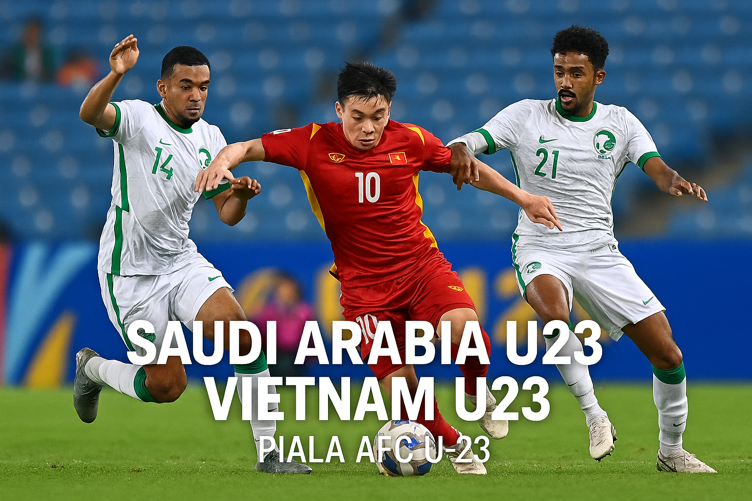 Jalalive Siarkan Saudi Arabia U23 vs Vietnam U23 Piala AFC U-23 Malam Ini 23.30 WIB