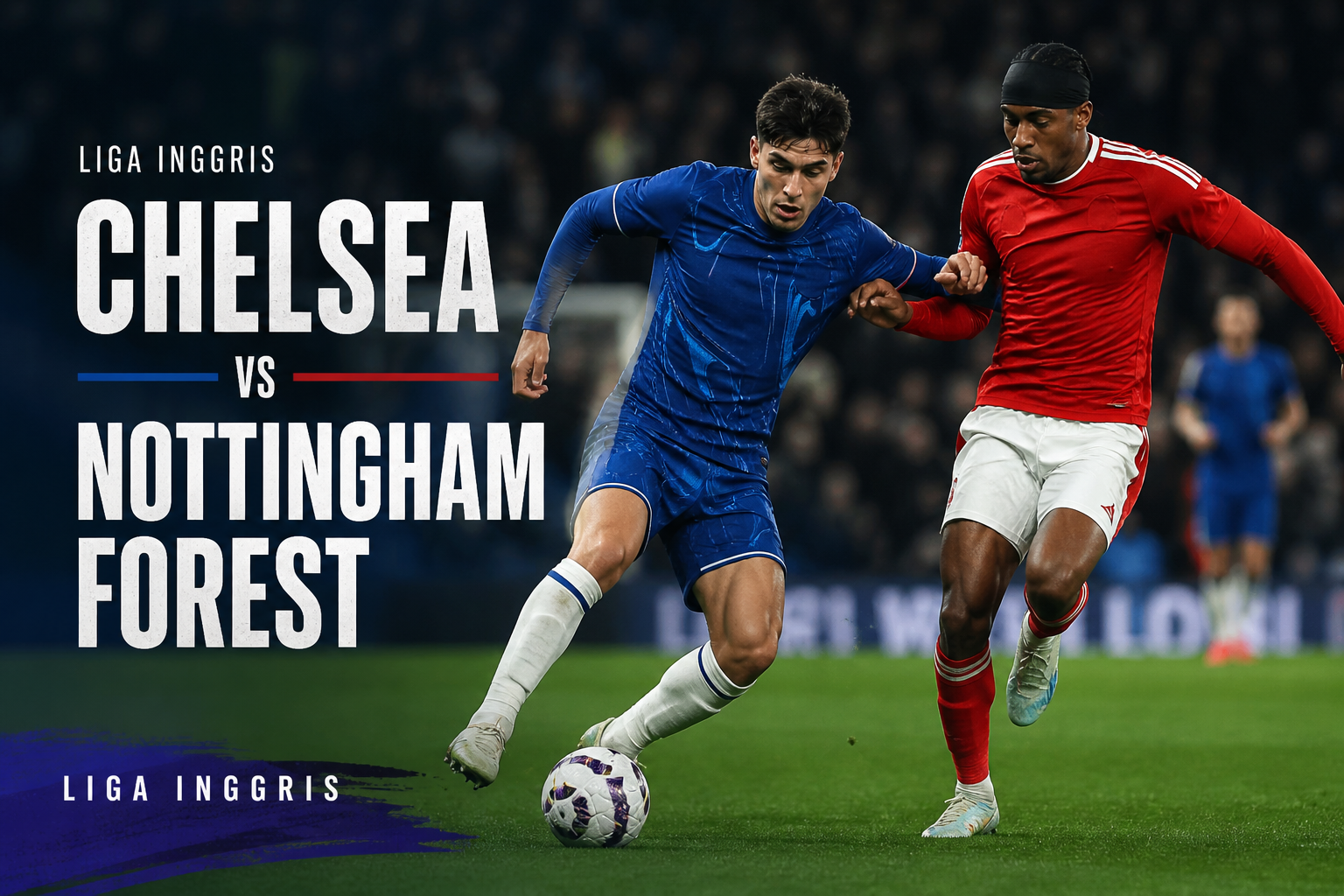 Chelsea vs Nottingham Forest Liga Inggris Malam Ini Pukul 21.00 WIB Live Seru di Jalalive dengan Prediksi Panas dan Duel Penuh Gengsi